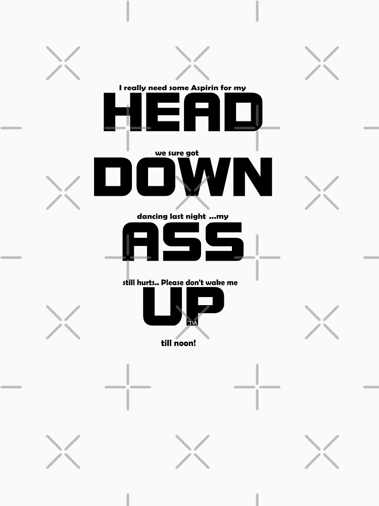 "Head down Ass Up" Tshirt for Sale by tiaknight Redbubble i really