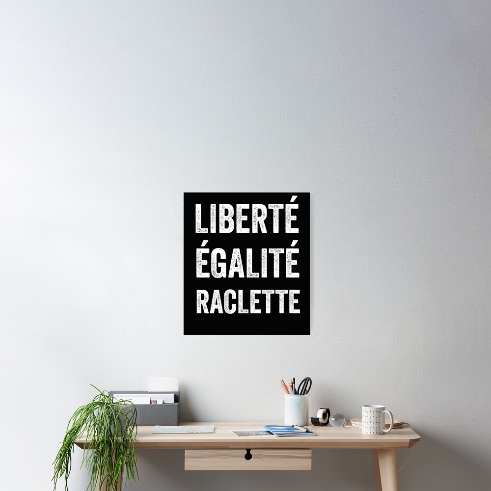 Liberte Egalite Raclette L Humour De La Cuisine Francaise Liberty Equality Raclette Funny French Cuisine Humor Poster By Viralhub Redbubble