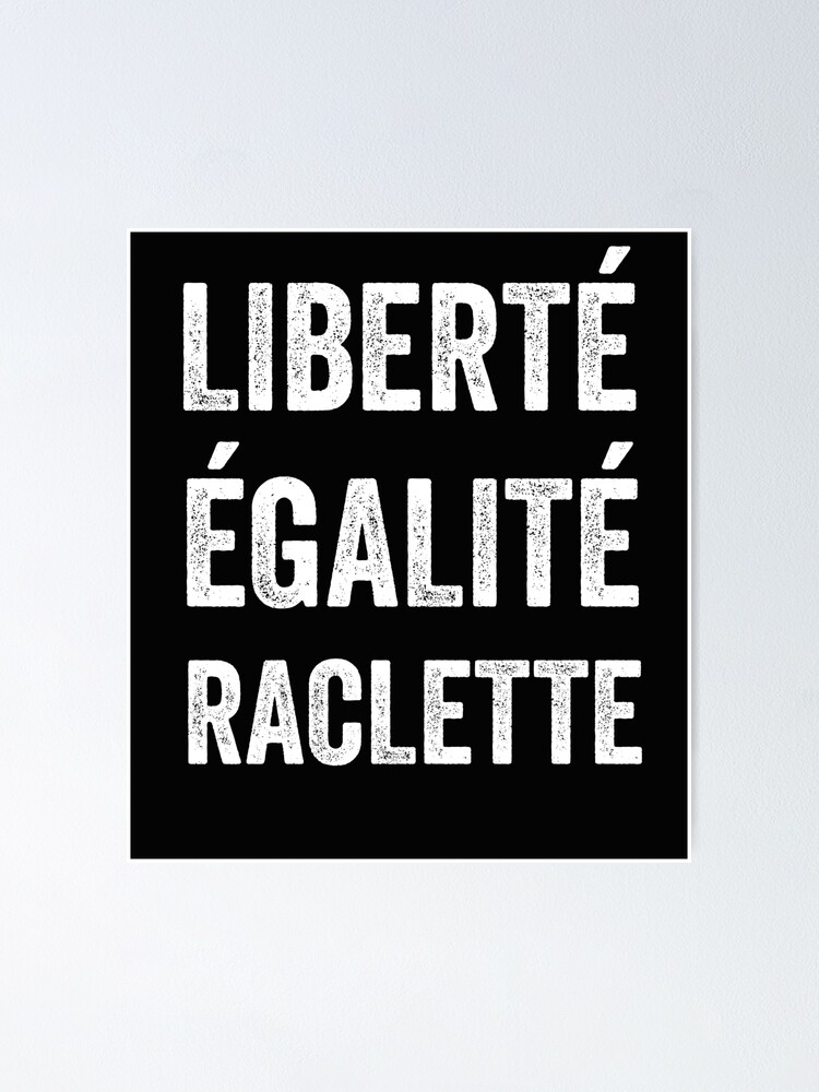 Liberte Egalite Raclette L Humour De La Cuisine Francaise Liberty Equality Raclette Funny French Cuisine Humor Poster By Viralhub Redbubble