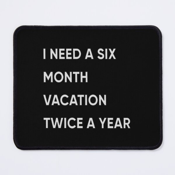 Item preview, I Need A Six Month Vacation Twice A Year designed and sold by FridPix.