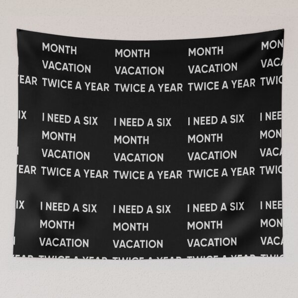 Item preview, I Need A Six Month Vacation Twice A Year designed and sold by FridPix.
