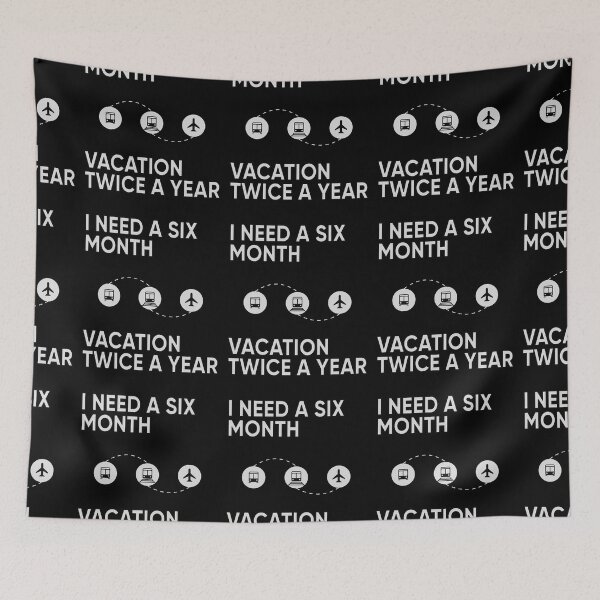 Item preview, Need A Six Month Vacation Twice A Year designed and sold by FridPix.
