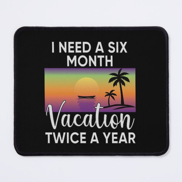 Item preview, I Need A Six Month Vacation Twice A Year designed and sold by FridPix.