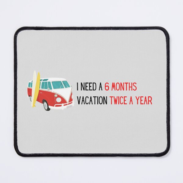 Item preview, I need six month vacation twice a year  designed and sold by PrintsEntmt.