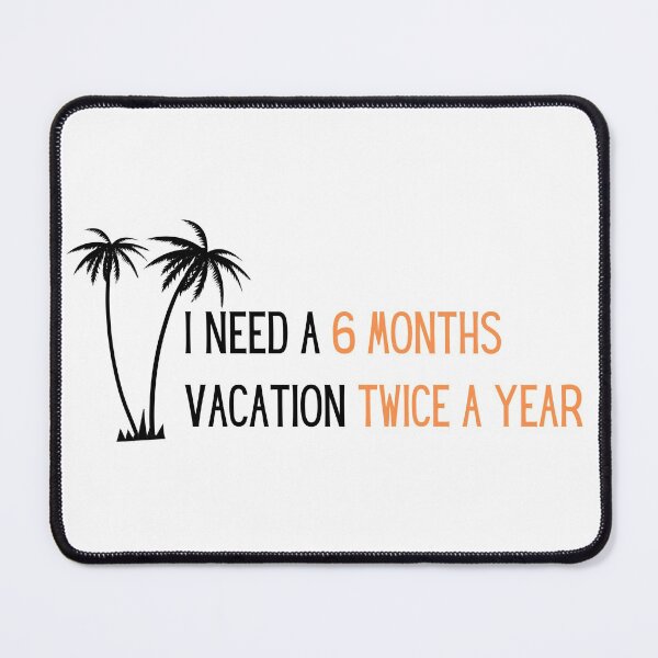 Item preview, I need six month vacation twice a year  designed and sold by PrintsEntmt.