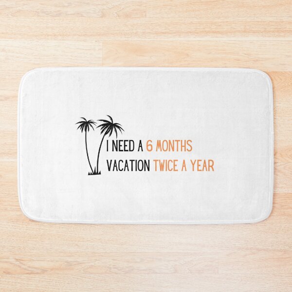 Item preview, I need six month vacation twice a year  designed and sold by PrintsEntmt.