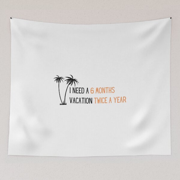Item preview, I need six month vacation twice a year  designed and sold by PrintsEntmt.