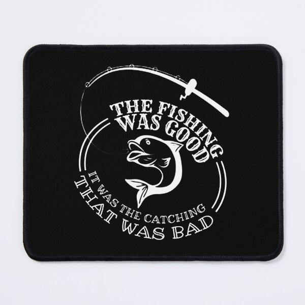 Item preview, The Fishing Was Good It was The Catching That Was Bad designed and sold by juicylogo699.
