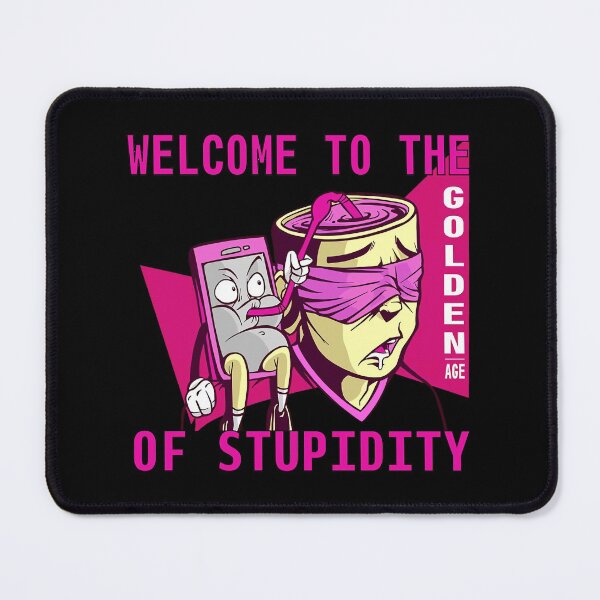 Item preview, Welcome To The Golden Age Of Stupidity designed and sold by ExplodingDeer.