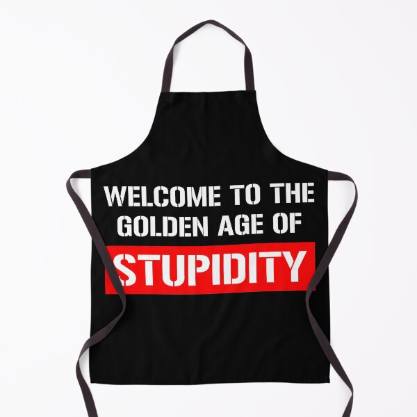 Item preview, Welcome To The Golden Age Of Stupidity designed and sold by ExplodingDeer.