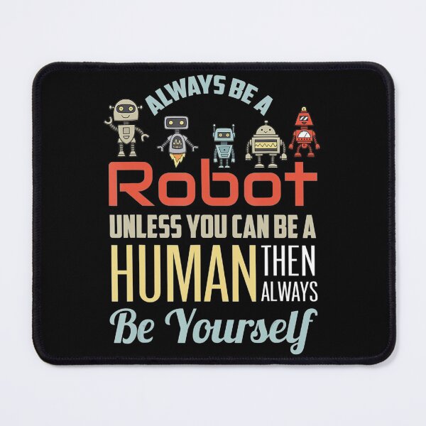 Item preview, Funny Always Be A Robot Unless You Can Be A Human Robotics designed and sold by AdeleSchindler.