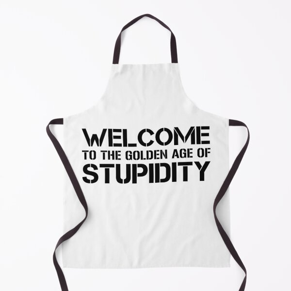Item preview, Welcome To The Golden Age Of Stupidity designed and sold by ExplodingDeer.