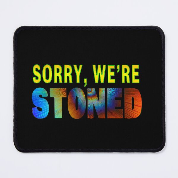 Item preview, Sorry, We're Stoned designed and sold by SK-Malone.