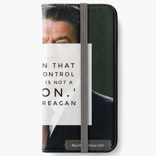 A nation that cannot control its borders is not a nation. – Ronald Reagan iPhone Wallet