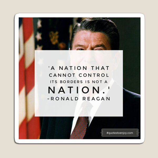 A nation that cannot control its borders is not a nation. – Ronald Reagan Magnet