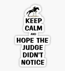 Keep Calm & Hope The Judge Didn't Notice Equestrian Gifts Sticker