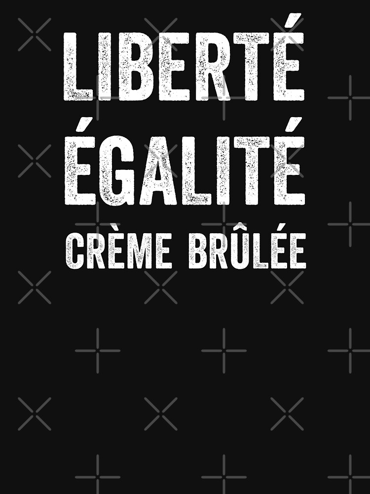 "Liberté Égalité Crème Brûlée L’humour De La Pâtisserie Française