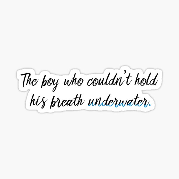 the boy who couldnt hold his breath underwater Sticker