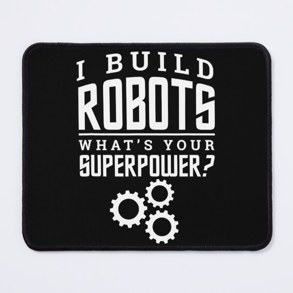 Item preview, I Build Robots Your Superpower Robotics Engineer designed and sold by AdeleSchindler.