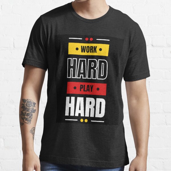 Work Hard Play Hard T Shirt For Sale By Zarty Redbubble Work Hard T Shirts Play Hard T 3704