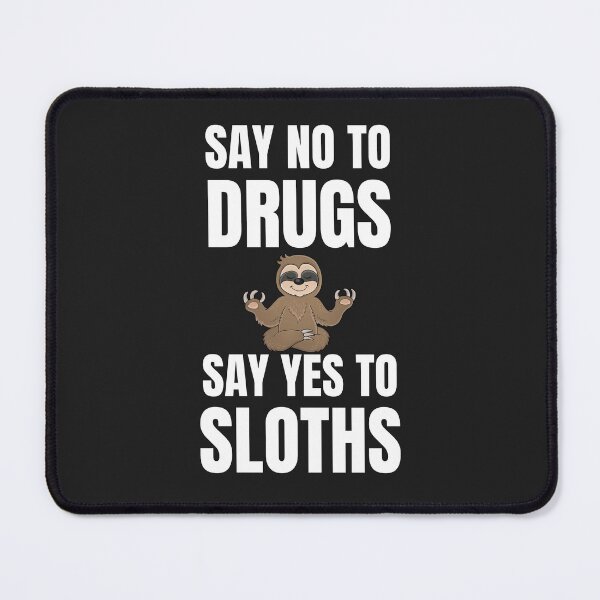 Item preview, SAY NO TO DRUGS SAY YES TO SLOTHS designed and sold by MohitJain1109.