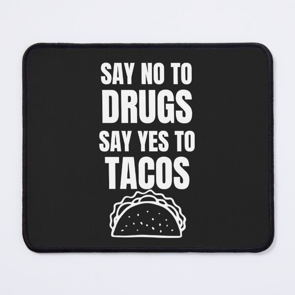 Item preview, SAY NO TO DRUGS SAY YES TO TACOS designed and sold by MohitJain1109.