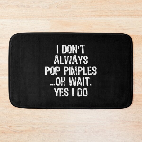 Item preview, Don't Always Pop Pimples Oh I Do Funny Dermatology design designed and sold by TopRatedDesigns.