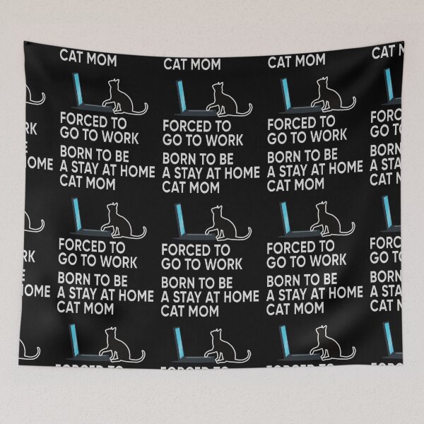Item preview, Born To Be A Stay At Home Cat Mom Forced To Go To Work designed and sold by FridPix.