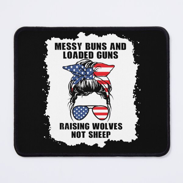 Item preview, Messy buns and loaded guns raising wolves not sheep, Republican mom designed and sold by ds-4.