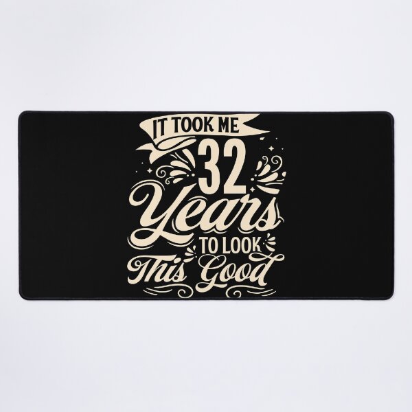 Item preview, It Took Me 32 Years to Look This Good Best birthday Gift Cute saying designed and sold by TINASTORESHOPE.