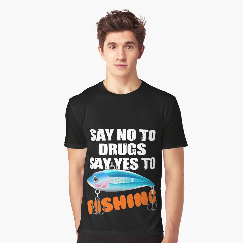 Say No To Drugs, Say Yes To Fishing Poster for Sale by TeesForTheWorld