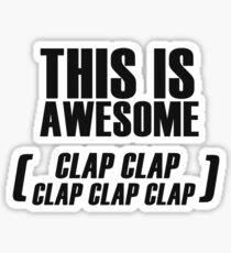 This Is Awesome (clap clap clap clap clap) Sticker