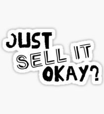 Just Sell it, Okay? Sticker