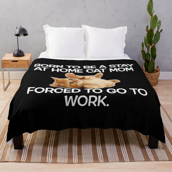Item preview, Born To Be A Stay At Home Cat Mom Forced To Go To Work job designed and sold by SuyogDesign.