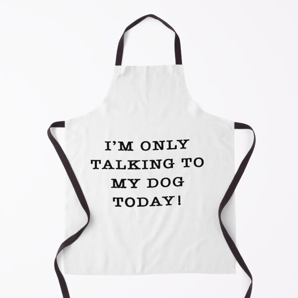 Item preview, I'm Only Talking To My Dog Today designed and sold by xtrmdx.