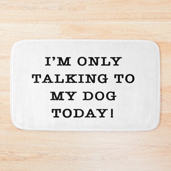 Item preview, I'm Only Talking To My Dog Today designed and sold by xtrmdx.
