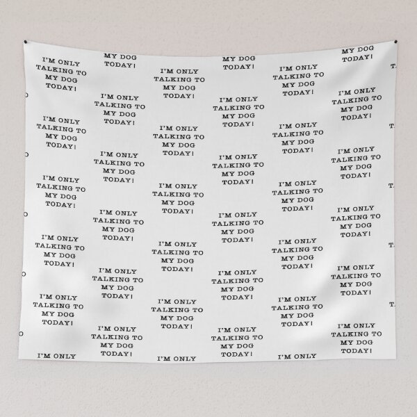 Item preview, I'm Only Talking To My Dog Today designed and sold by xtrmdx.
