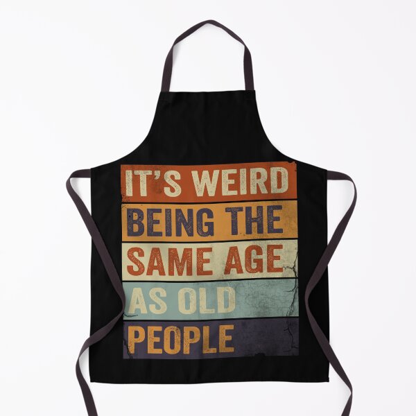 Item preview, It's Weird Being The same Age As Old People designed and sold by HorizonDesignz.