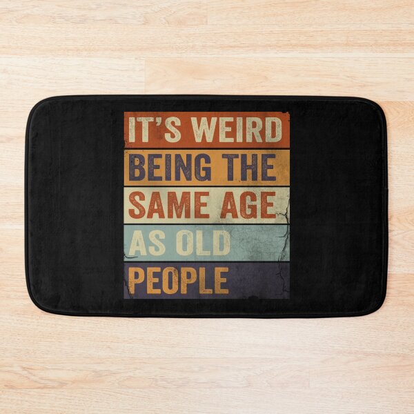 Item preview, It's Weird Being The same Age As Old People designed and sold by HorizonDesignz.