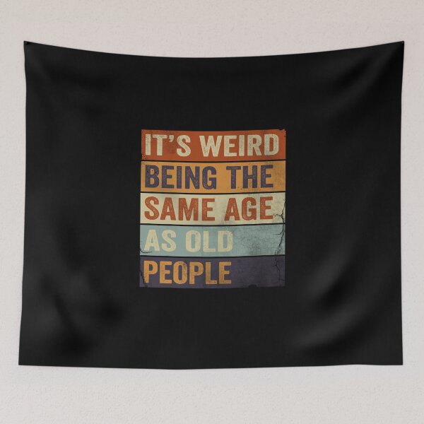 Item preview, It's Weird Being The same Age As Old People designed and sold by HorizonDesignz.