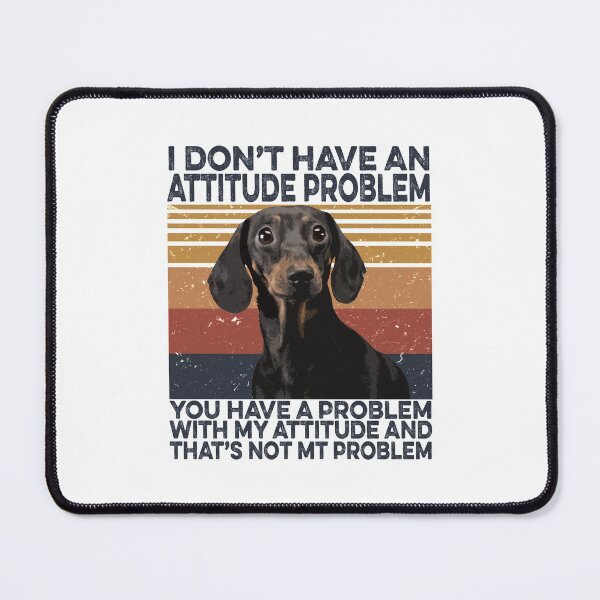 Item preview, Funny Dachshund I Don't Have An Attitude Problem designed and sold by fatboys.