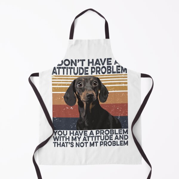 Item preview, Funny Dachshund I Don't Have An Attitude Problem designed and sold by fatboys.