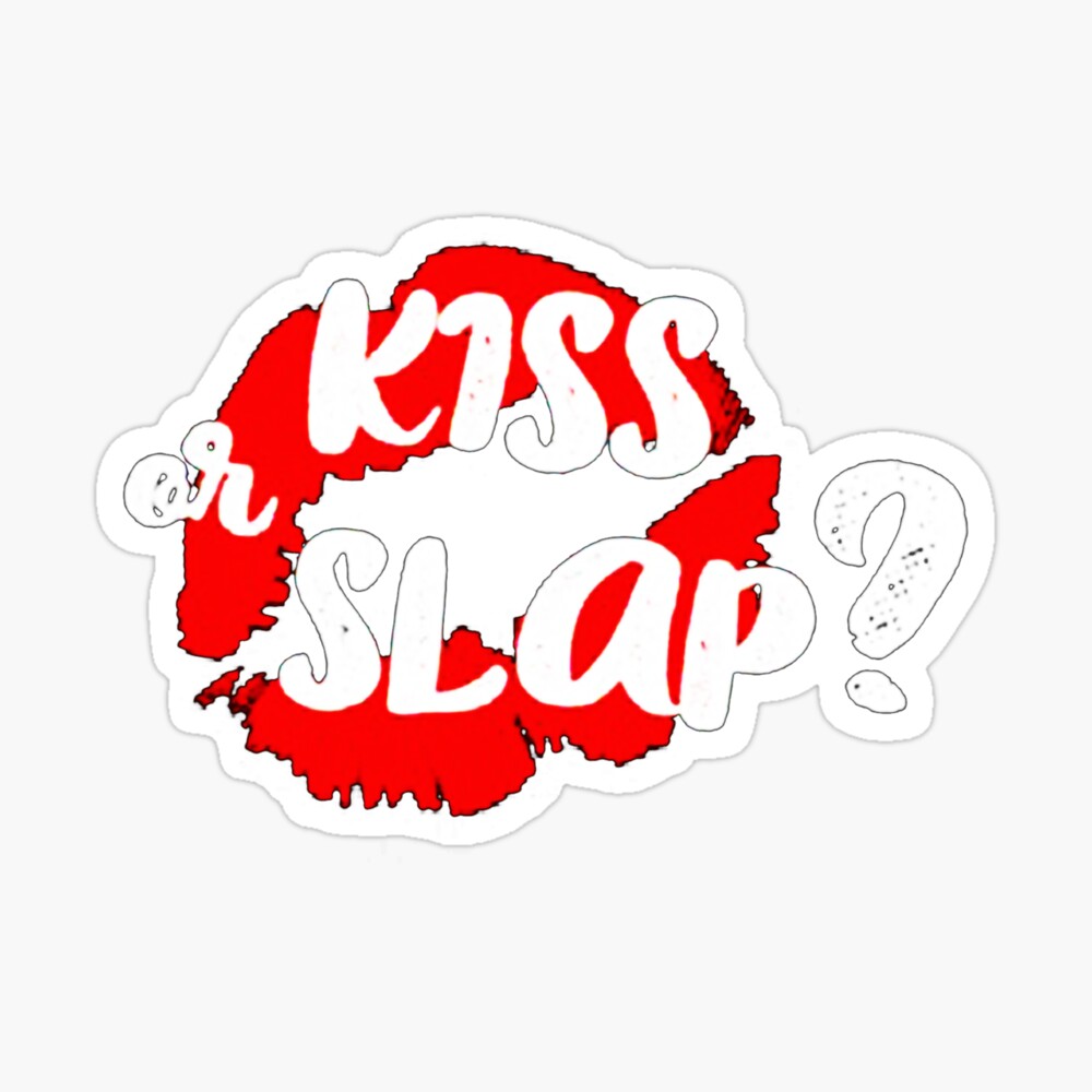 kiss or slap