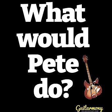 Artwork thumbnail, What Would Pete Do? - White Text by Guitarmony