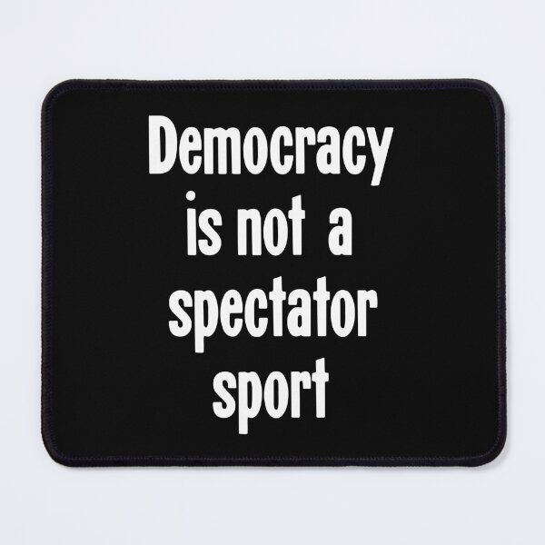 Item preview, Democracy Is Not A Spectator Sport designed and sold by Good-Looking Corpse.