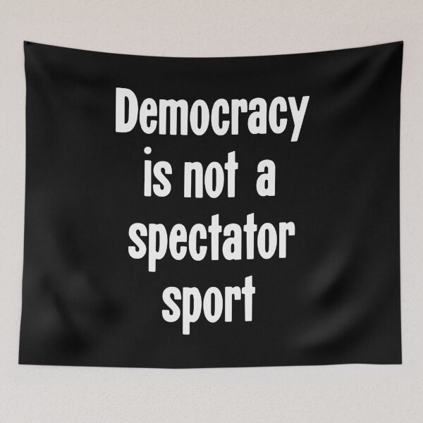 Item preview, Democracy Is Not A Spectator Sport designed and sold by Good-Looking Corpse.