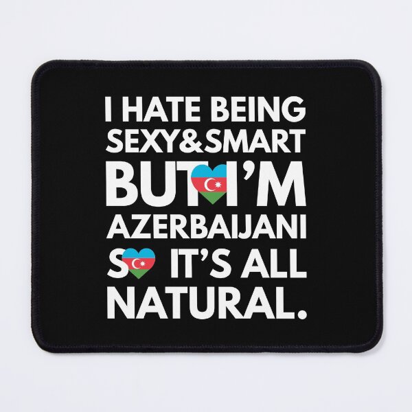 Item preview, Funny Hate Being Sexy and Smart, But I am Azerbaijani It is All Natural designed and sold by elhefe.