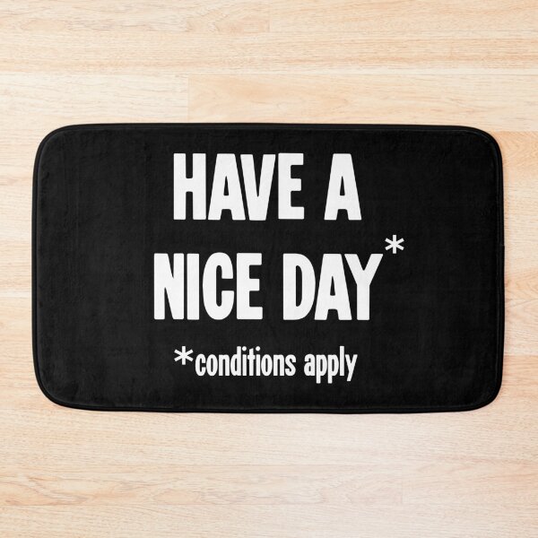 Item preview, Have A Nice Day (Conditions Apply) designed and sold by Good-Looking Corpse.