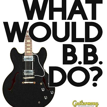 Artwork thumbnail, What Would B.B. Do? - Black Text by Guitarmony