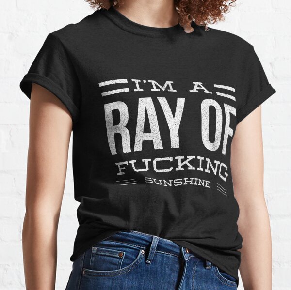 I'm a ray of fucking sunshine Classic T-Shirt